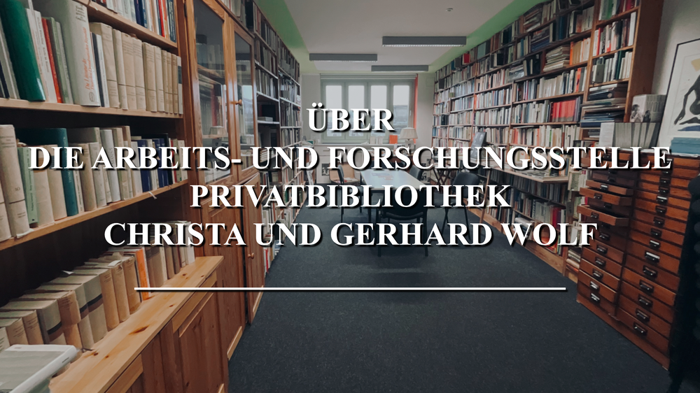 Über die Arbeits- und Forschungsstelle Privatbibliothek Christa und Gerhard Wolf